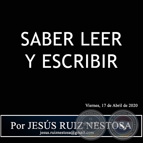 SABER LEER Y ESCRIBIR - Por JESÚS RUIZ NESTOSA - Viernes, 17 de Abril de 2020